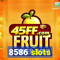 8586 slots